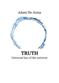 Truth. Universal law of the universe - Adam De Arma