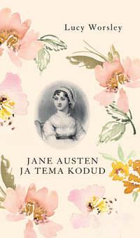 Jane Austen ja tema kodud - Lucy Worsley