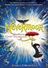 Nevermoor. Morrigan Crow′ tuleproovid - Jessica Townsend