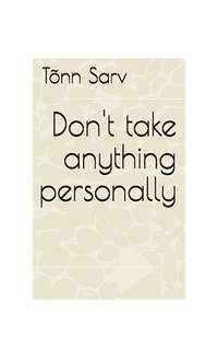 Don′t take anything personally - Tõnn Sarv