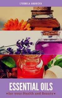 Essential Oils For Your Health And Beauty, Lyudmila  Ananieva książka audio. ISDN40850037