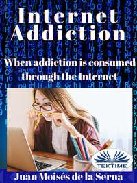 Internet Addiction, Juan Moises De La Serna аудиокнига. ISDN40850229