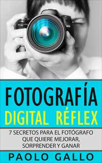 Fotografía Digital Réflex, Paolo  Gallo audiobook. ISDN40850493