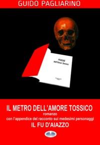 Il Metro Dell′Amore Tossico – Romanzo - Guido Pagliarino