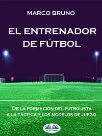 El Entrenador De Fútbol, Marco  Bruno аудиокнига. ISDN40850773