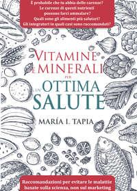 Vitamine E Minerali Per UnOttima Salute - María I. Tapia
