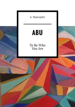 Abu. To Be Who You Are - A. Manvayler