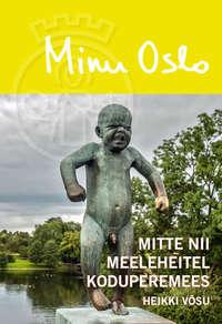 Minu Oslo. Mitte nii meeleheitel koduperemees,  аудиокнига. ISDN41593674