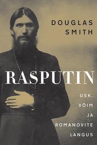 Rasputin. Usk, võim ja Romanovite langus - Douglas Smith