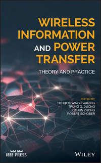 Wireless Information and Power Transfer. Theory and Practice - Robert Schober