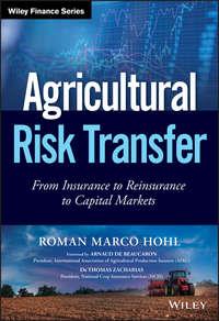 Agricultural Risk Transfer. From Insurance to Reinsurance to Capital Markets,  аудиокнига. ISDN42165683