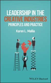 Leadership in the Creative Industries. Principles and Practice - Karen Mallia
