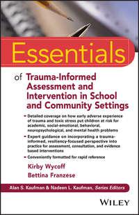 Essentials of Trauma-Informed Assessment and Intervention in School and Community Settings - Kirby Wycoff