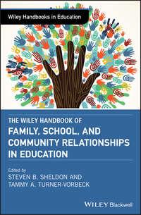 The Wiley Handbook of Family, School, and Community Relationships in Education - Tammy Turner-Vorbeck