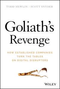 Goliaths Revenge. How Established Companies Turn the Tables on Digital Disruptors - Todd Hewlin