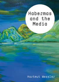 Habermas and the Media, Hartmut  Wessler аудиокнига. ISDN42166403