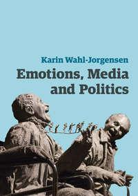 Emotions, Media and Politics, Karin  Wahl-Jorgensen audiobook. ISDN42166427