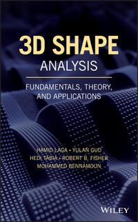 3D Shape Analysis. Fundamentals, Theory, and Applications - Hamid Laga