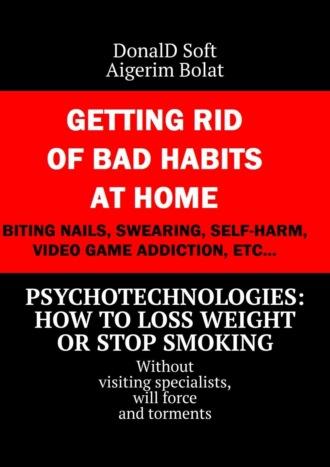 Psychotechnologies: how to loss weight or stop smoking. Without visiting specialists, will force and torments - DonalD Soft