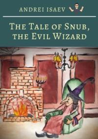 The Tale of Snub, the Evil Wizard. Сказка про злого волшебника Курноса, książka audio . ISDN42309223