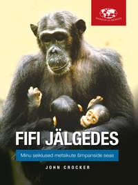 Fifi jälgedes: Minu seiklused metsikute šimpanside seas, John Crocker audiobook. ISDN42383438