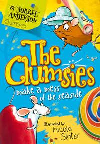 The Clumsies Make a Mess of the Seaside, Sorrel  Anderson аудиокнига. ISDN42402574