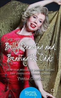 Belly Dancing and Beating the Odds: How one woman’s passion helped her overcome breast cancer,  аудиокнига. ISDN42402862