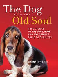 The Dog with the Old Soul - Jennifer Sander