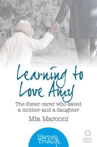 Learning to Love Amy: The foster carer who saved a mother and a daughter, Mia  Marconi аудиокнига. ISDN42402934