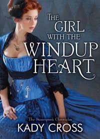 The Girl with the Windup Heart, Kady  Cross Hörbuch. ISDN42403238