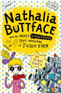 Nathalia Buttface and the Most Embarrassing Five Minutes of Fame Ever, Nigel  Smith аудиокнига. ISDN42403358
