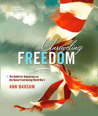 Unraveling Freedom: The Battle for Democracy on the Homefront During World War I, Ann  Bausum audiobook. ISDN42403526