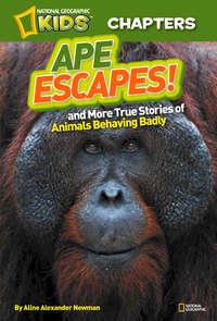National Geographic Kids Chapters: Ape Escapes: and More True Stories of Animals Behaving Badly,  książka audio. ISDN42403694