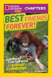 National Geographic Kids Chapters: Best Friends Forever: And More True Stories of Animal Friendships, Amy  Shields аудиокнига. ISDN42403702