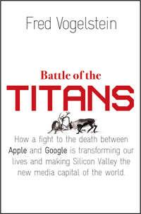 Battle of the Titans: How the Fight to the Death Between Apple and Google is Transforming our Lives, Fred  Vogelstein audiobook. ISDN42403838