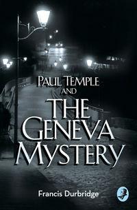 Paul Temple and the Geneva Mystery - Francis Durbridge