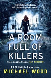 A Room Full of Killers: A gripping crime thriller with twists you won’t see coming - Michael Wood