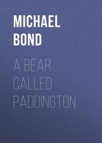 A Bear Called Paddington, Michael  Bond audiobook. ISDN42404582