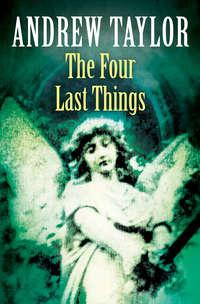 The Four Last Things - Andrew Taylor