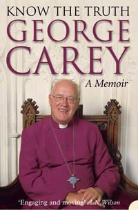 Know the Truth, George  Carey audiobook. ISDN42405566