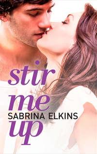 Stir Me Up, Sabrina  Elkins аудиокнига. ISDN42406174