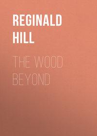 The Wood Beyond, Reginald  Hill аудиокнига. ISDN42407158