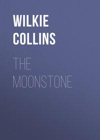 The Moonstone - Уильям Уилки Коллинз