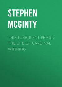 This Turbulent Priest: The Life of Cardinal Winning - Stephen McGinty
