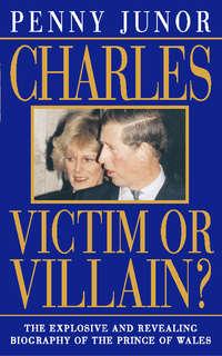 Charles: Victim or villain?, Penny  Junor аудиокнига. ISDN42411334