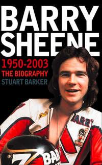Barry Sheene 1950–2003: The Biography - Stuart Barker