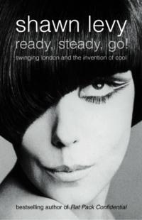 Ready, Steady, Go!: Swinging London and the Invention of Cool, Shawn  Levy audiobook. ISDN42411454