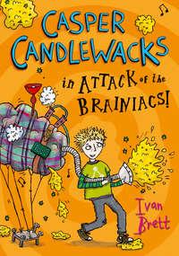 Casper Candlewacks in Attack of the Brainiacs!, Ivan  Brett аудиокнига. ISDN42413646
