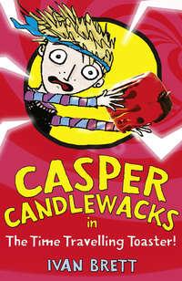 Casper Candlewacks in the Time Travelling Toaster, Ivan  Brett audiobook. ISDN42413654