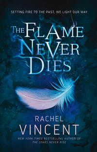 The Flame Never Dies - Rachel Vincent